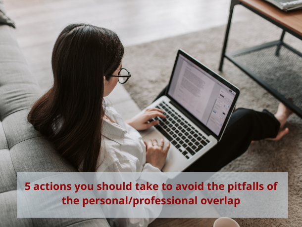 Five actions we should take to avoid the pitfalls of the personal/professional overlap