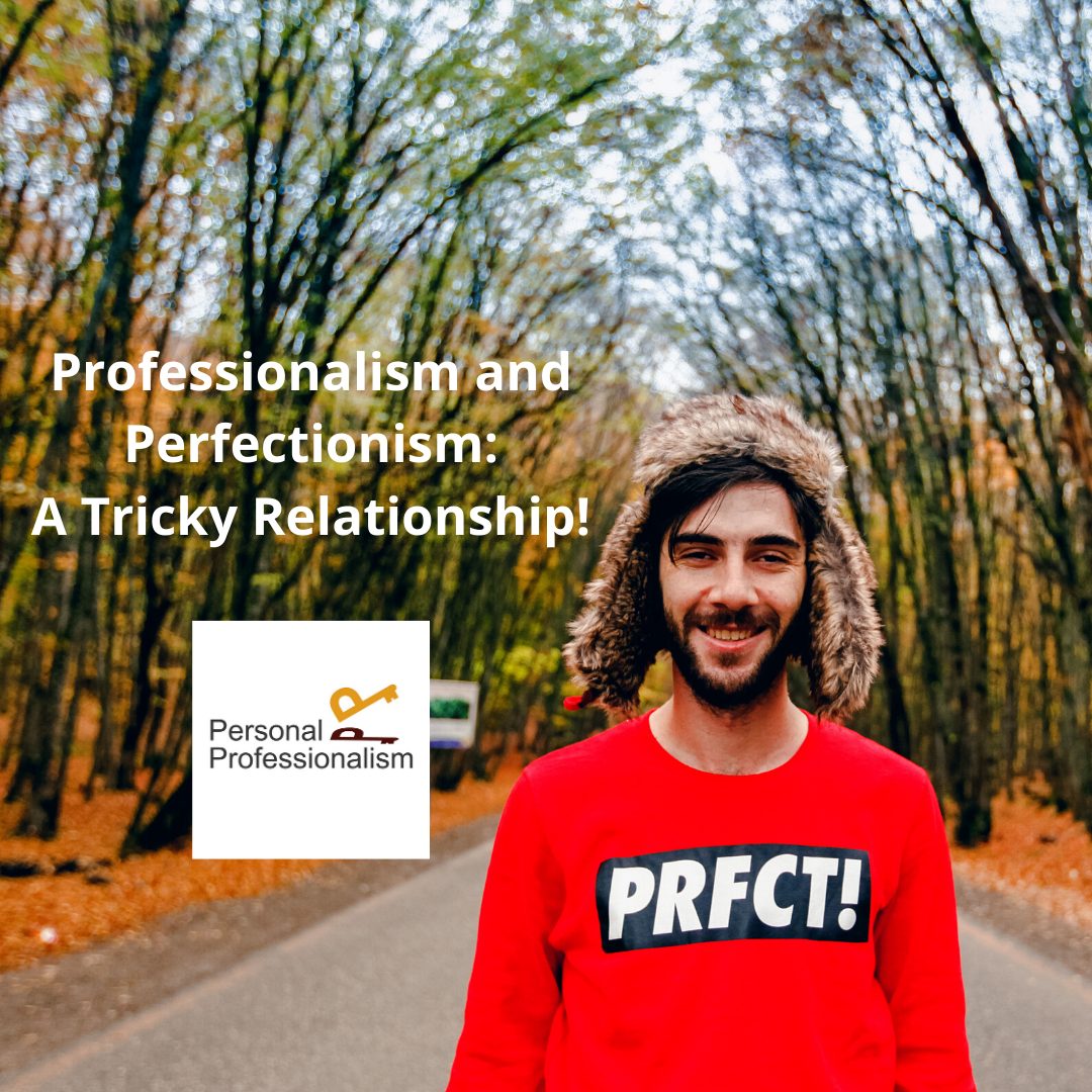 Professionalism and Perfectionism: A Tricky Relationship